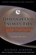 Imagen de archivo de Through Our Enemies' Eyes: Osama Bin Laden, Radical Islam, and the Future of America a la venta por MVE Inc