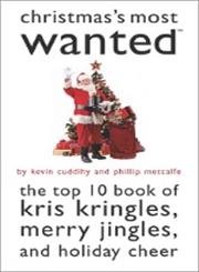 Beispielbild fr Christmas's Most WantedTM: The Top 10 Book of Kris Kringles, Merry Jingles, and Holiday Cheer zum Verkauf von Wonder Book