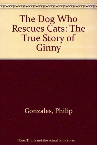 9781574900378: The Dog Who Rescues Cats: The True Story of Ginny