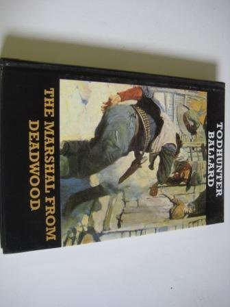 Imagen de archivo de The Marshal from Deadwood by Todhunter Ballard (1997, Hardcover, Large Print) : Todhunter Ballard (Hardcover, 1997) a la venta por Streamside Books