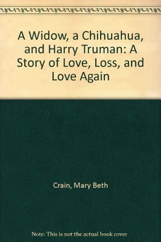 9781574903560: A Widow, a Chihuahua, and Harry Truman: A Story of Love, Loss, and Love Again