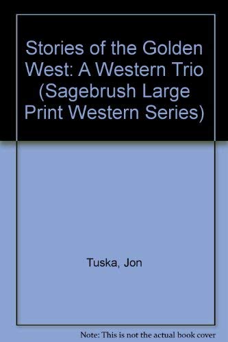 9781574903850: Stories of the Golden West: A Western Trio (Sagebrush Large Print Western Series)