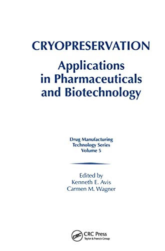 9781574910902: Cryopreservation: Applications in Pharmaceuticals and Biotechnology: 5 (Drug Manufacturing Technology Series, 5)