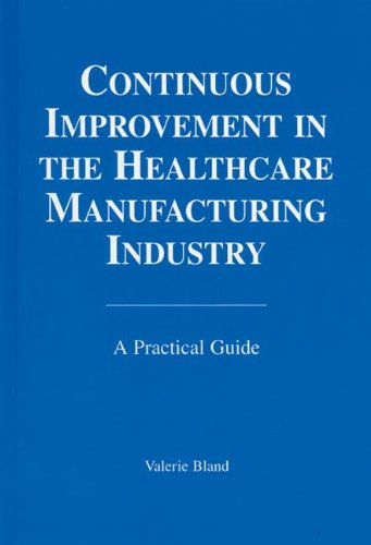 Beispielbild fr Continuous Improvement in the Healthcare Manufacturing Industry: A Practical Guide zum Verkauf von Buyback Express