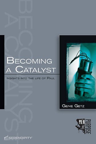 Becoming a Catalyst: Insights Into the Life of Paul (Men of Purpose) (9781574942255) by Dr Gene A Getz