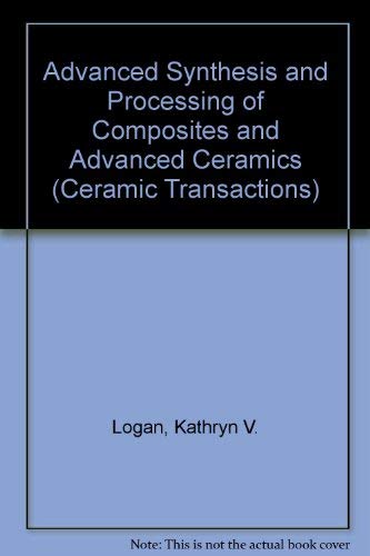 Stock image for Advanced Synthesis And Processing Of Composites And Advanced Ceramics. Ceramic Transactions Volume 56 for sale by Zubal-Books, Since 1961