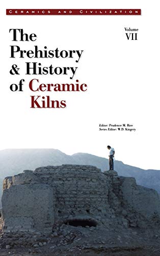 Stock image for The Prehistory & History of Ceramic Kilns (Ceramics and Civilization, Vol. 7) (Ceramics and Civilization , Vol 7) for sale by Revaluation Books