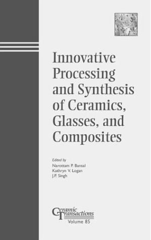 Imagen de archivo de Innovative Processing and Synthesis of Ceramics, Glasses and Composites. Ceramic Transactions Volume 85 a la venta por Zubal-Books, Since 1961