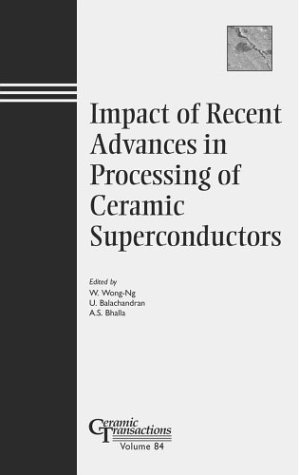 Stock image for Impact of Recent Advances in Processing of Ceramic Superconductors. Ceramic Transactions Volume 84 for sale by Zubal-Books, Since 1961