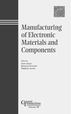 Stock image for Manufacturing of Electronic Materials and Components. Ceramic Transactions Volume 90 for sale by Zubal-Books, Since 1961