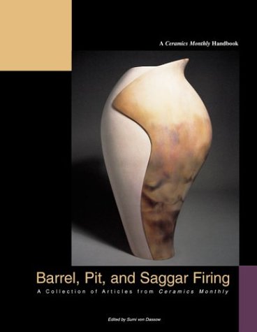 Stock image for BARREL, PIT, AND SAGGAR FIRING: A Collection of Articles from Ceramics Monthly for sale by Larry W Price Books