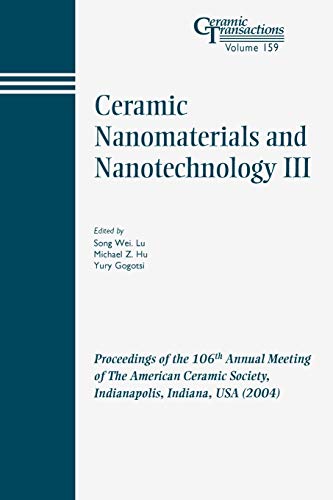 9781574981803: Ceramic Nanomatrl #3 CT V 159: Proceedings of the 106th Annual Meeting of The American Ceramic Society, Indianapolis, Indiana, USA 2004 (Ceramic Transactions Series)