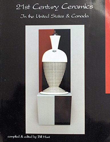 21st Century Ceramics in the United States and Canada (9781574982237) by Hunt, Bill