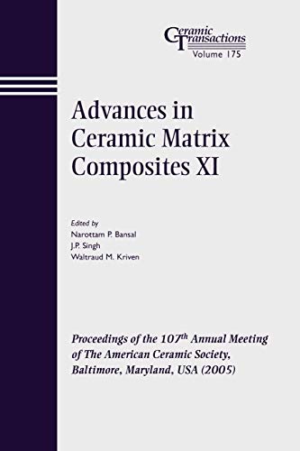 Stock image for Advances in Ceramic Matrix Composites XI: Proceedings of the 107th Annual Meeting of The American Ceramic Society, Baltimore, Maryland, USA 2005 (Ceramic Transactions Series) for sale by Zubal-Books, Since 1961