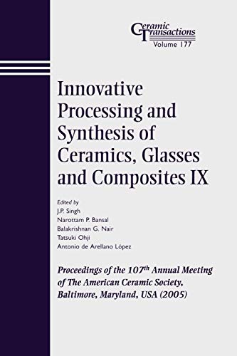 Stock image for Innovative Processing and Synthesis of Ceramics, Glasses and Composites IX (Ceramic Transactions Series, volume 177) for sale by Paisleyhaze Books