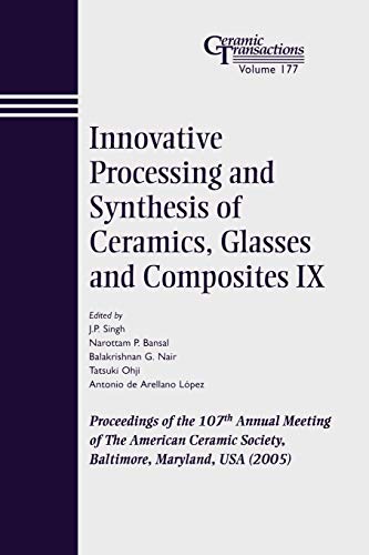 9781574982473: Innovative Processing and Synthesis of Ceramics, Glasses and Composites IX: Proceedings of the 107th Annual Meeting of The American Ceramic Society, ... USA 2005 (Ceramic Transactions Series)