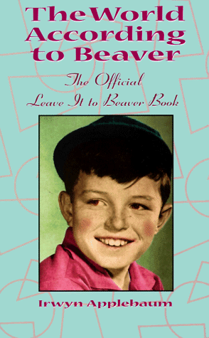 Imagen de archivo de The World According to Beaver, The Official Leave It To Beaver Book a la venta por Books of the Smoky Mountains