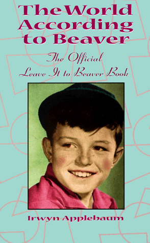 Stock image for The World According to Beaver, The Official Leave It To Beaver Book for sale by Books of the Smoky Mountains