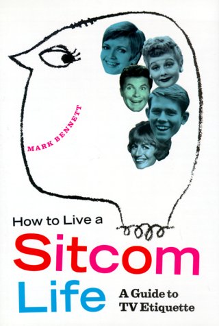 Imagen de archivo de How to Live a Sitcom Life: A Guide to TV Etiquette a la venta por Too Little Time Used Books