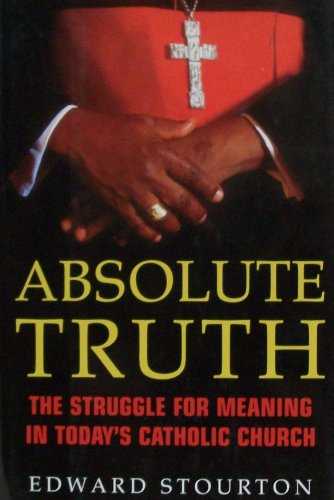 Stock image for Absolute Truth: The Struggle for Meaning in Today's Catholic Church for sale by Go4Books