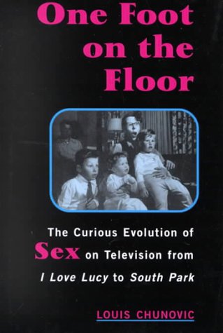 Stock image for One Foot on the Floor: The Curious Evolution of Sex on Television from I Love Lucy to South Park for sale by gigabooks