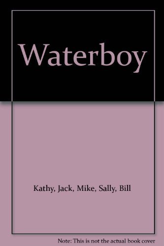 Waterboy (9781575021799) by Kathy, Jack, Mike, Sally, Bill; Charlotte, Gary, Linda, Matthew; Lisa, And Elaine; Lisa; Chesire, John; Mitchell; Matthew; Linda; Gary; Bill;...