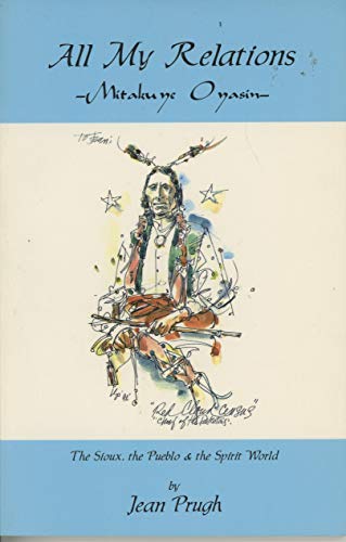 All My Relations, Mitakune Onasin - The Sioux, the Pueblo & the Spirit World [INSCRIBED]