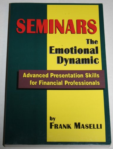 Beispielbild fr Seminars: The Emotional Dynamic~Advanced Presentation Skills for Financial Professionals zum Verkauf von Wonder Book