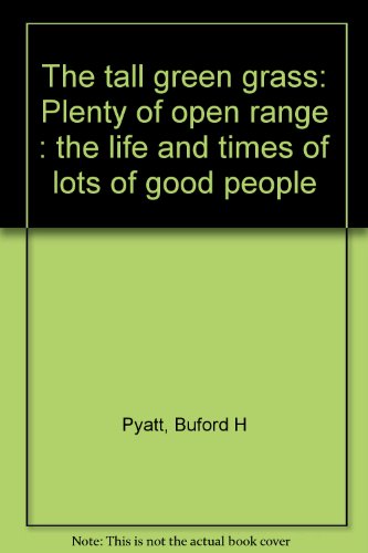 Beispielbild fr The tall green grass: Plenty of open range : the life and times of lots of good people zum Verkauf von ThriftBooks-Dallas