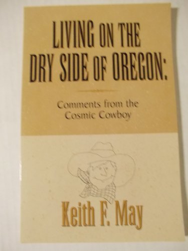 9781575026480: Living on the dry side of Oregon: Comments from the cosmic cowboy