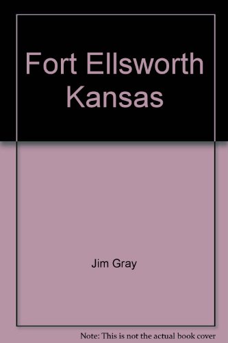 Fort Ellsworth, Kansas (Ghosts of the Smoky Hill series) (9781575026916) by Gray, Jim