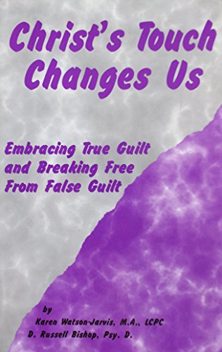 Stock image for Christ's Touch Changes Us: Embracing True Guilt and Breaking Free from False Guilt for sale by ThriftBooks-Dallas