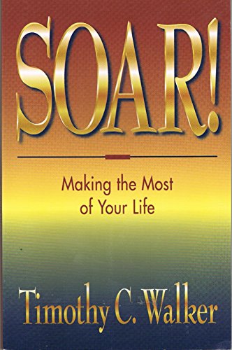 Stock image for Soar: Making the Most of Your Life for sale by Half Price Books Inc.