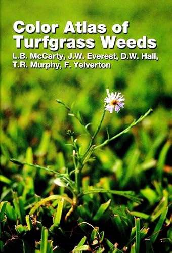 Color Atlas of Turfgrass Weeds (9781575041421) by McCarty, L. B.; Everest, John W.; Hall, David W.; Murphy, Tim R.; Yelverton, Fred