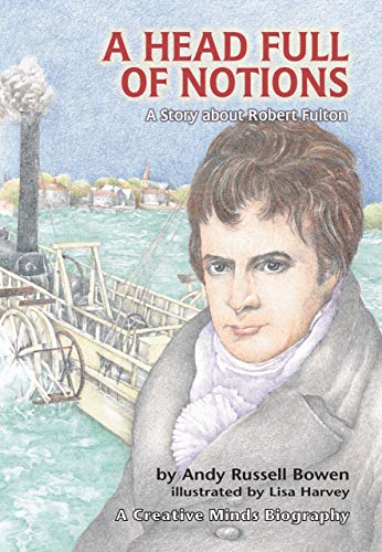Stock image for A Head Full of Notions: A Story about Robert Fulton (Creative Minds Biographies) for sale by HPB-Emerald