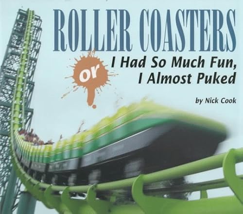 Imagen de archivo de Roller Coasters : Or, I Had So Much Fun, I Almost Puked a la venta por Better World Books