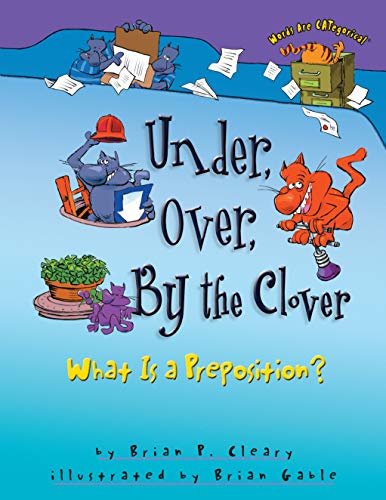Beispielbild fr Under, Over, by The Clover: What Is a Preposition? zum Verkauf von Hamelyn