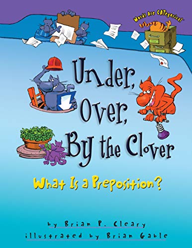 Imagen de archivo de Under, Over, By the Clover: What Is a Preposition? (Words Are CATegorical ?) a la venta por SecondSale