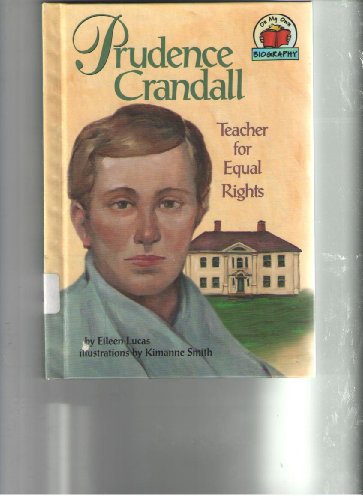 Prudence Crandall: Teacher for Equal Rights (On My Own Biographies) (9781575054803) by Lucas, Eileen