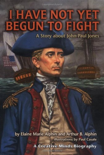 Stock image for I Have Not Yet Begun to Fight : A Story about John Paul Jones for sale by Better World Books