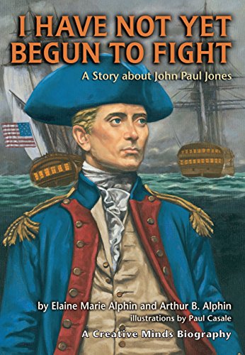 Stock image for I Have Not Yet Begun to Fight: A Story about John Paul Jones (Creative Minds Biographies) for sale by Front Cover Books