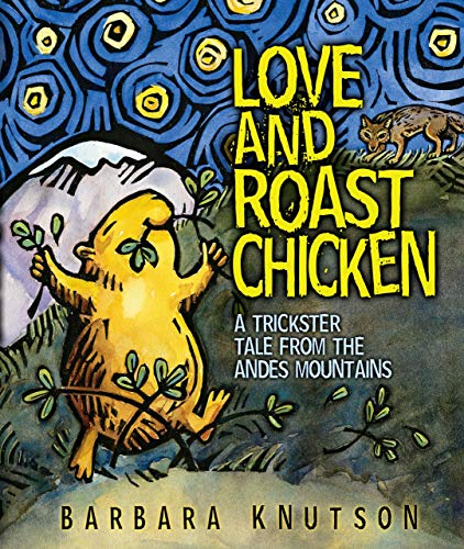 Beispielbild fr Love and Roast Chicken: A Trickster Tale from the Andes Mountains zum Verkauf von Jenson Books Inc