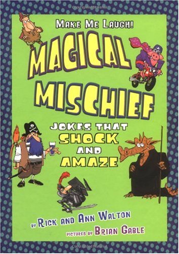 Magical Mischief: Jokes That Shock and Amaze (Make Me Laugh) (9781575056647) by Walton, Rick; Walton, Ann