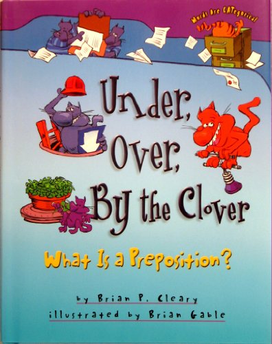 Imagen de archivo de Under, Over, By the Clover: What Is a Preposition? a la venta por Orion Tech