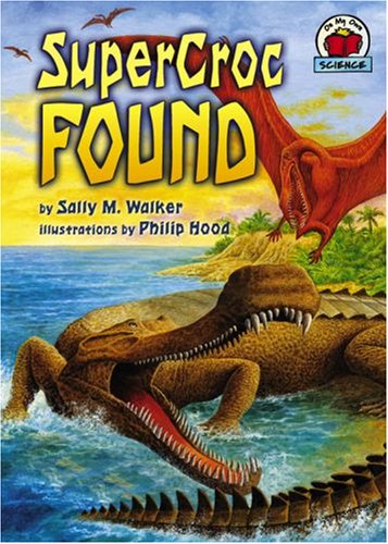 Supercroc Found (ON MY OWN SCIENCE) (9781575058528) by Walker, Sally M.