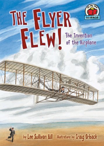 Stock image for The Flyer Flew!: The Invention Of The Airplane (ON MY OWN SCIENCE) for sale by Wonder Book