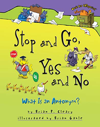 Imagen de archivo de Stop and Go, Yes and No: What Is an Antonym? (Words Are CATegorical ) a la venta por Jenson Books Inc