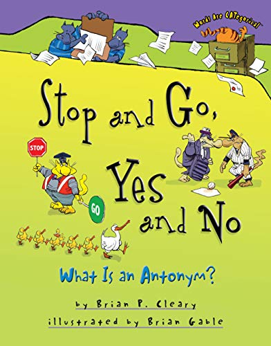 Stock image for Stop and Go, Yes and No: What Is an Antonym? (Words Are CATegorical ) for sale by Jenson Books Inc