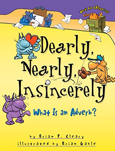 Imagen de archivo de Dearly, Nearly, Insincerely: What Is An Adverb? (Words Are Categorical) a la venta por SecondSale