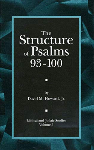 The Structure of Psalms 93 - 100 (Biblical and Judaic Studies from the University of California, San Diego) (9781575060095) by Howard, David M.